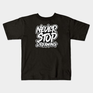 Never Stop Dreaming Kids T-Shirt